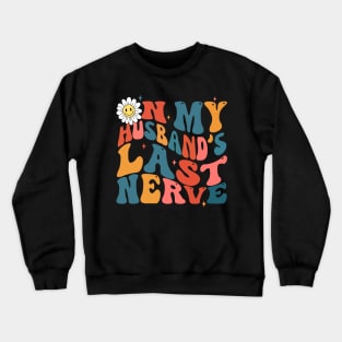 Groovy on my husbands last nerve Crewneck Sweatshirt